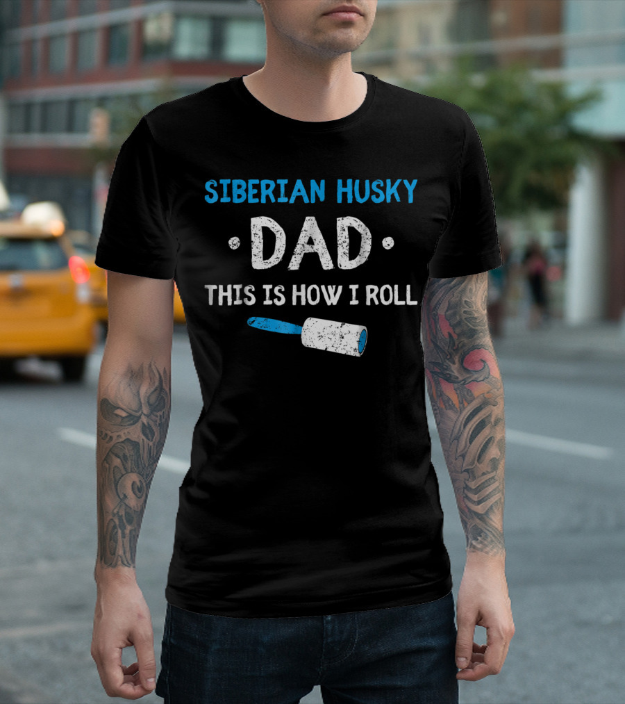 Siberian Husky Dad This Is How I Roll With Lint Roller T-Shirt