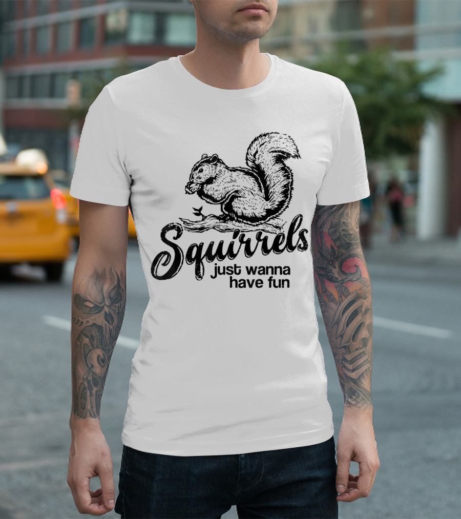 Squirrels Just Wanna Have Fun Playful Wildlife Novelty T-Shirt