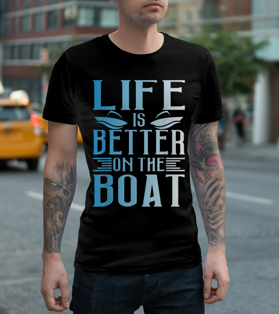 Life Is Better On The Boat Summer Boating T-Shirt