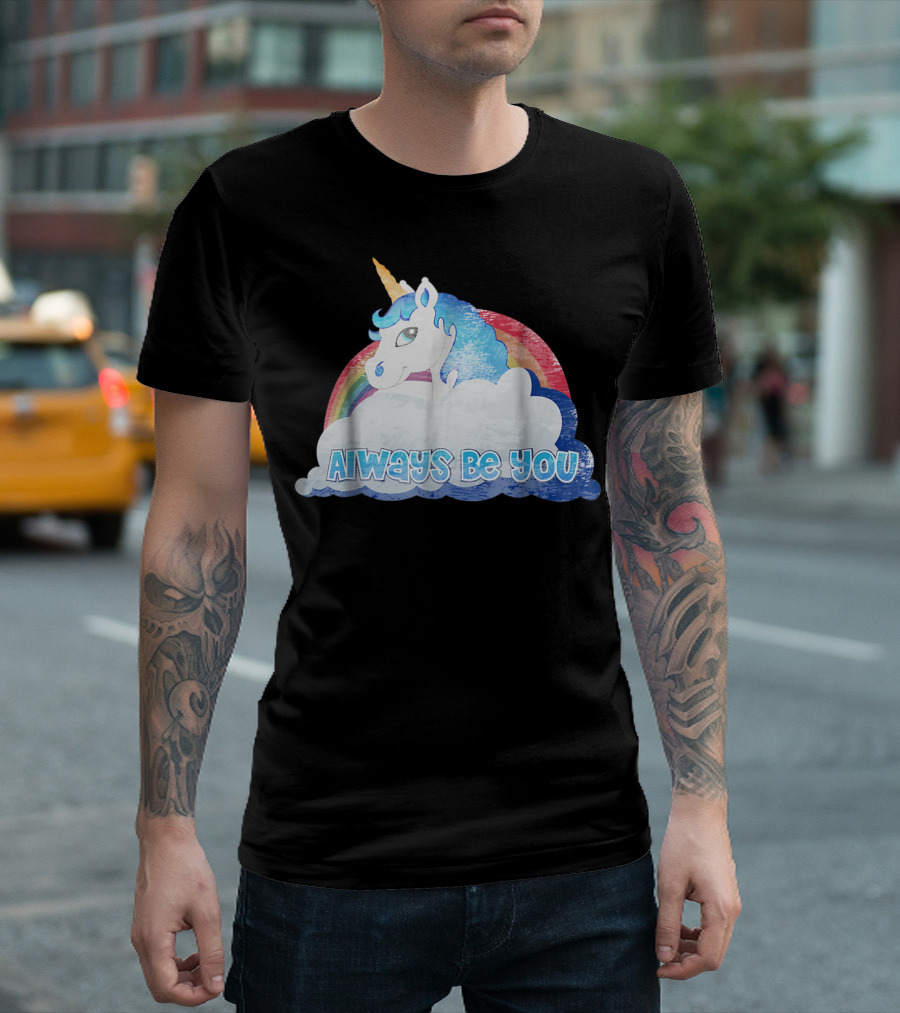 Always Be You Cute Unicorn With Rainbow And Clouds T-Shirt