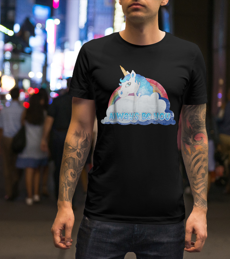 Always Be You Cute Unicorn With Rainbow And Clouds T-Shirt