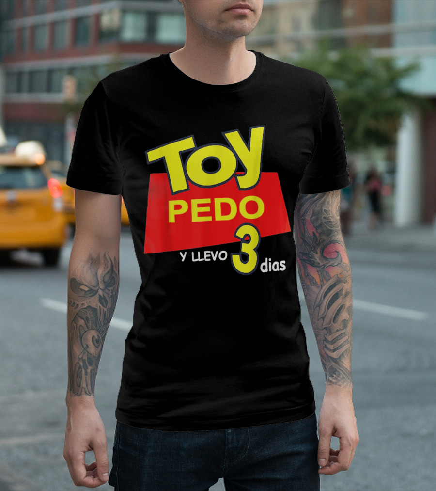 Toy Pedo Y Llevo Tres Dias Funny Spanish T-Shirt
