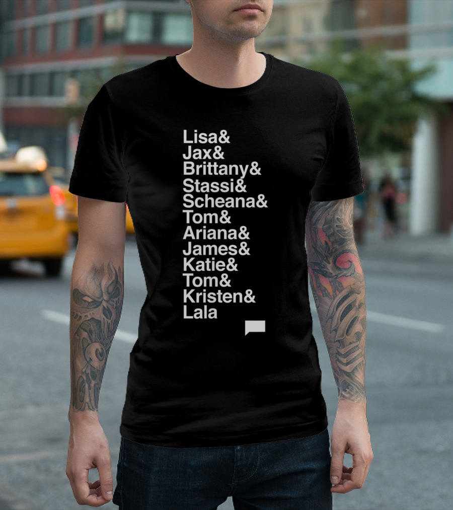 Vanderpump Rules Lisa Jax Brittany Stassi Scheana Tom Ariana James Katie Tom Kristen Lala Names List T-Shirt