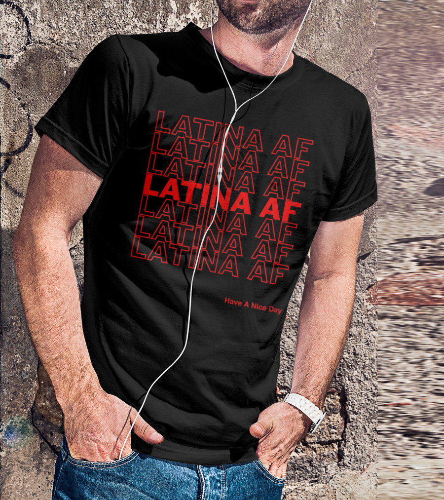 Latina AF Repeated Pattern Have A Nice Day T-Shirt