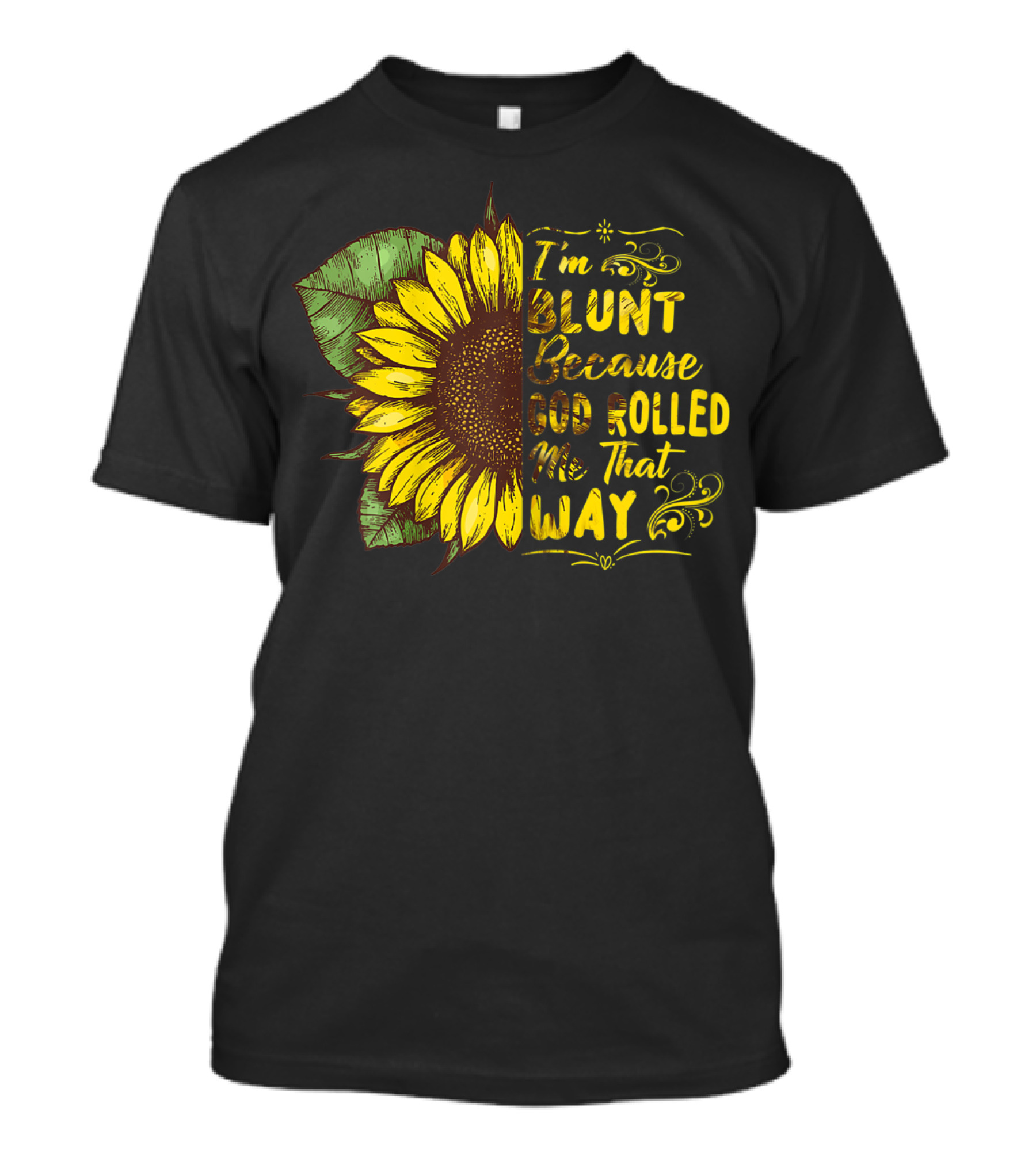 Sunflower I'm Blunt Because God Rolled Me That Way T-Shirt