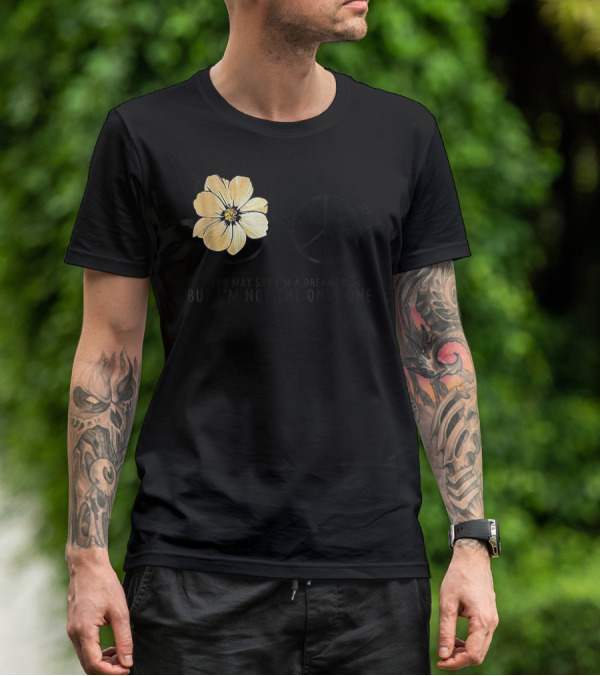 Flower Peace Glasses Quote You May Say I'm A Dreamer But I'm Not The Only One T-Shirt