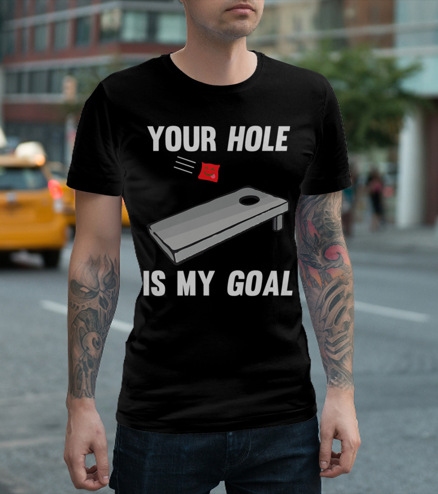 Your Hole Is My Goal Cornhole Board Toss Inappropriate Phrase T-Shirt