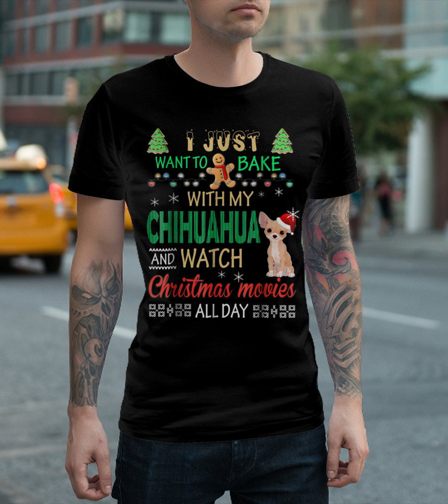 I Just Want to Bake With My Chihuahua and Watch Christmas Movies All Day T-Shirt