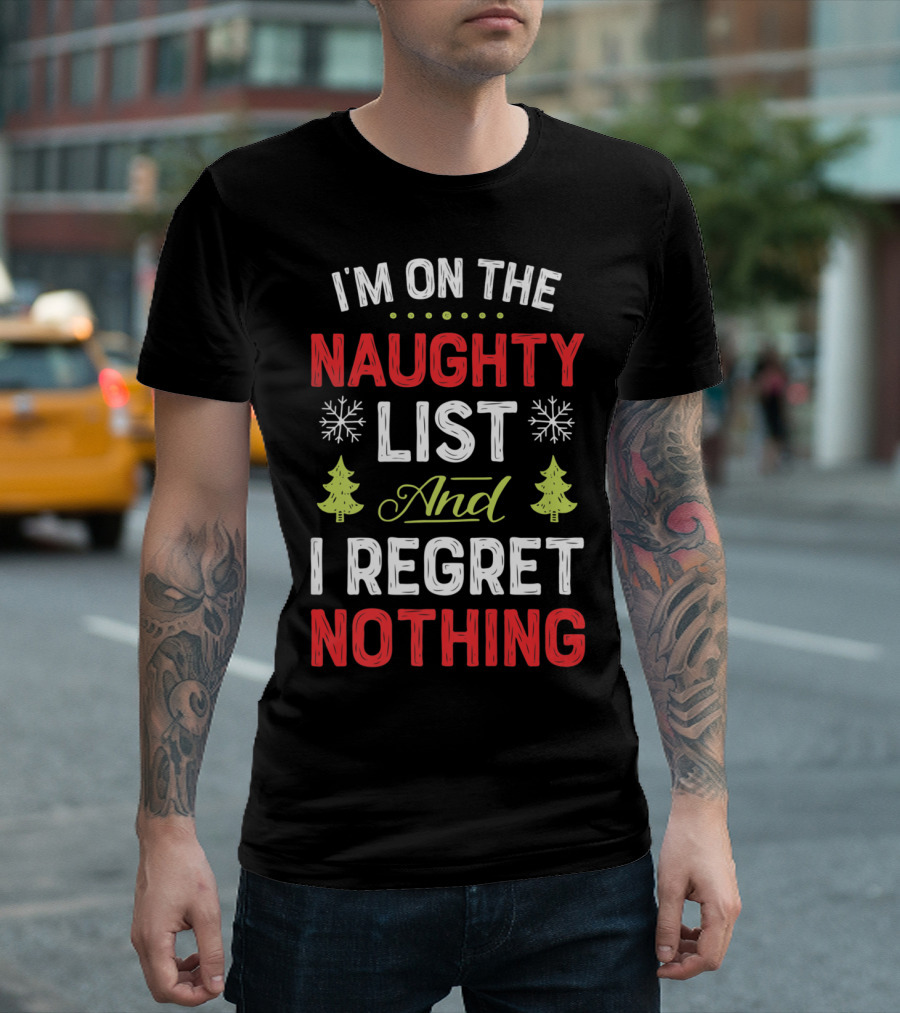 I'm On The Naughty List And I Regret Nothing Snowflakes Christmas Trees T-Shirt