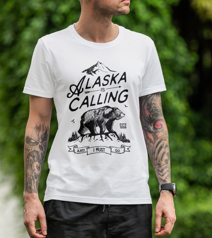 Alaska Is Calling And I Must Go Bear Mountains Adventure Est 1959 T-Shirt