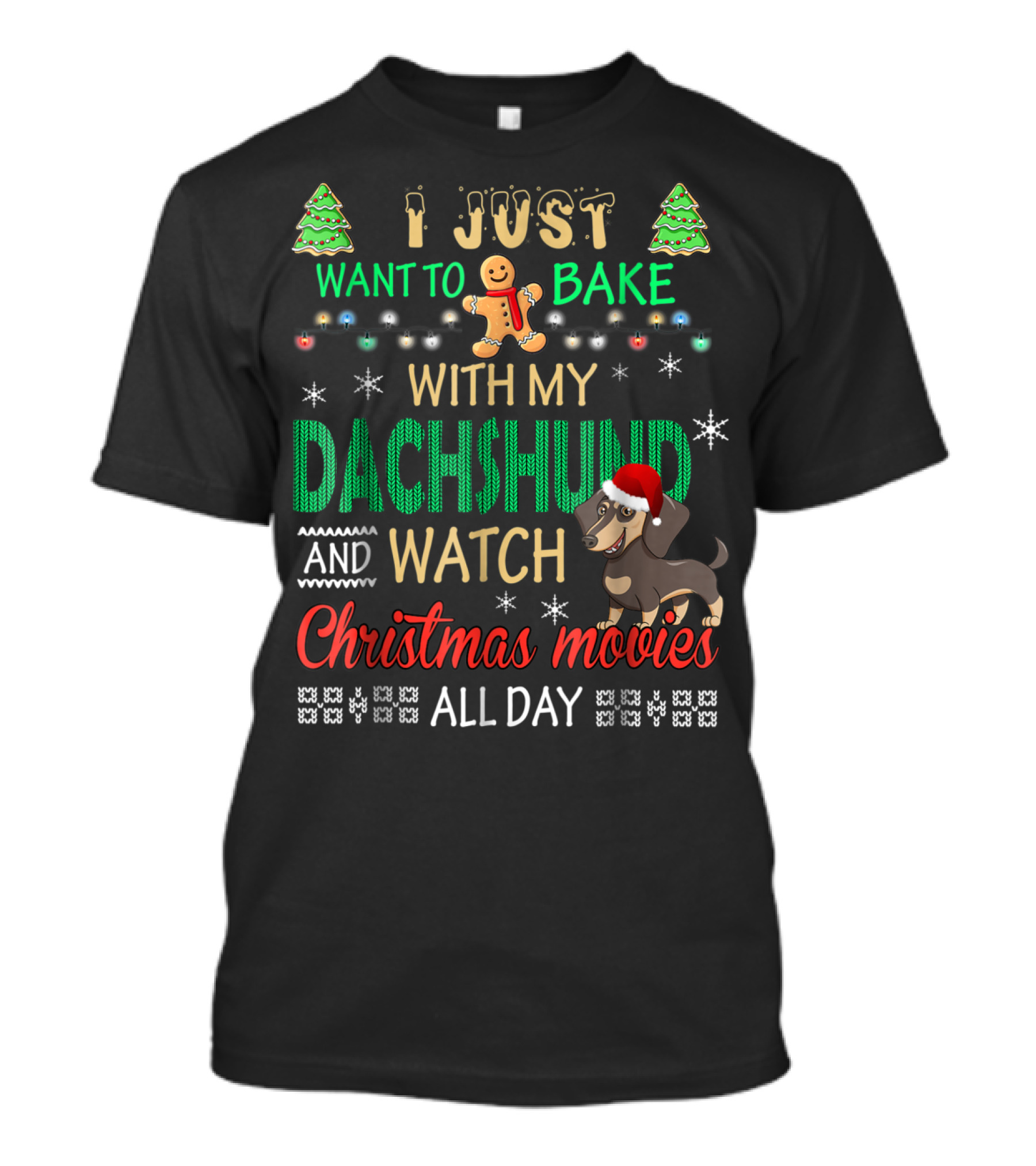 I Just Want To Bake With My Dachshund And Watch Christmas Movies All Day T-Shirt
