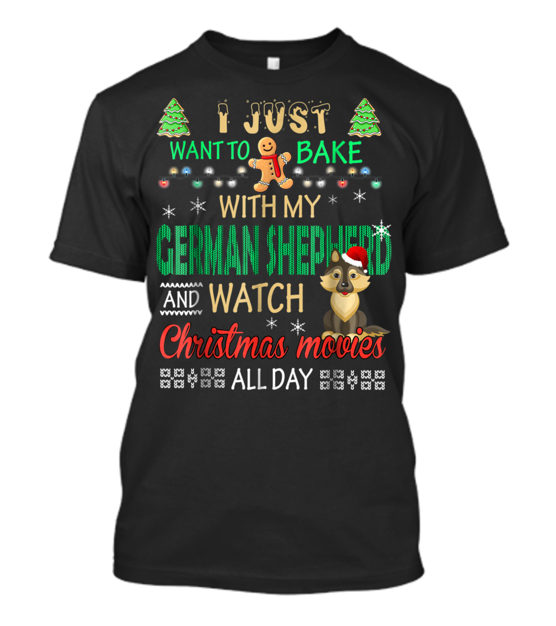 I Just Want To Bake With My German Shepherd And Watch Christmas Movies All Day T-Shirt