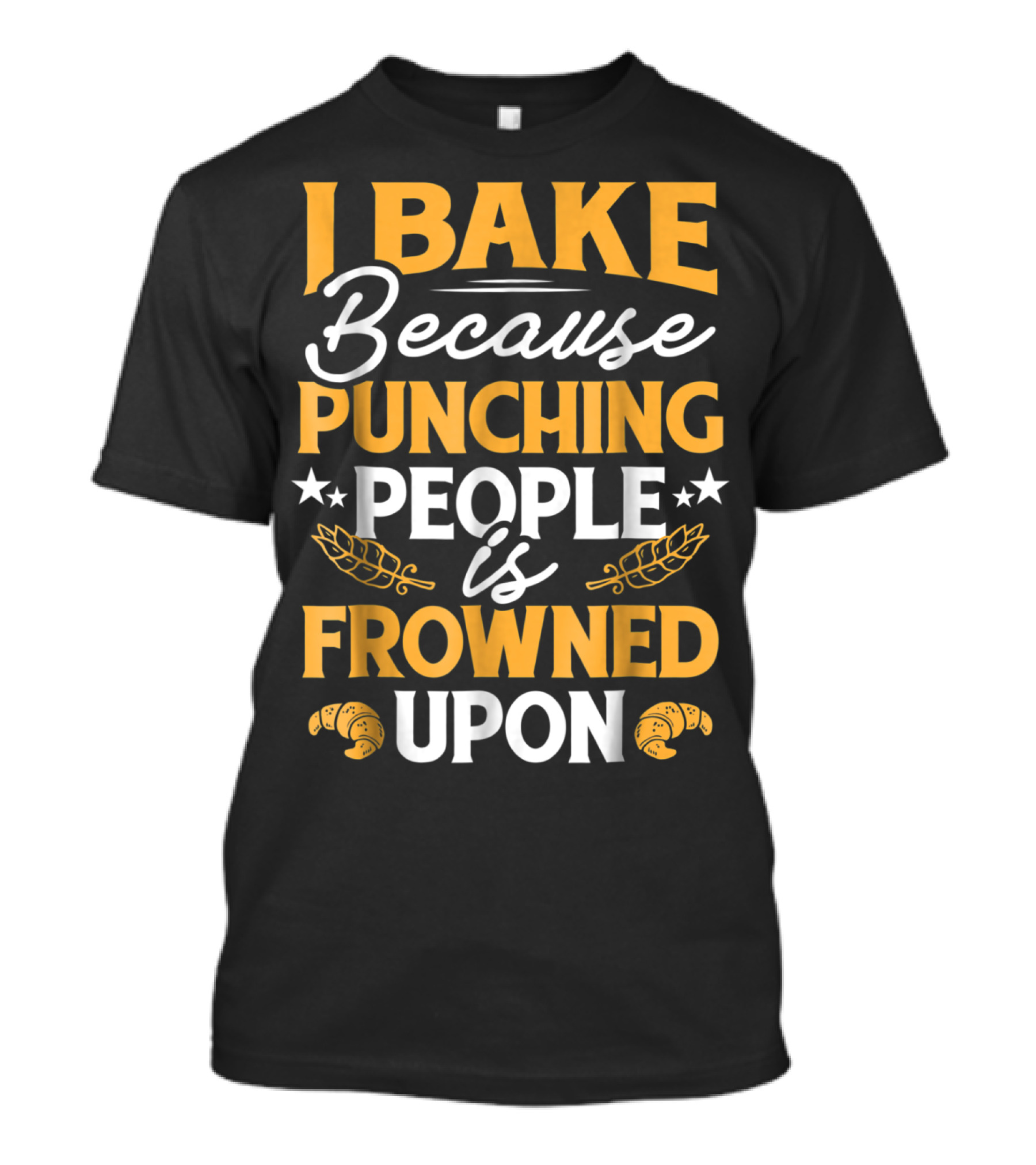 I Bake Because Punching People Is Frowned Upon Croissants Wheat Stars T-Shirt