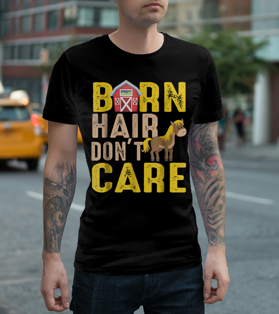 Barn Hair Don't Care Barn And Horse Farm Life T-Shirt