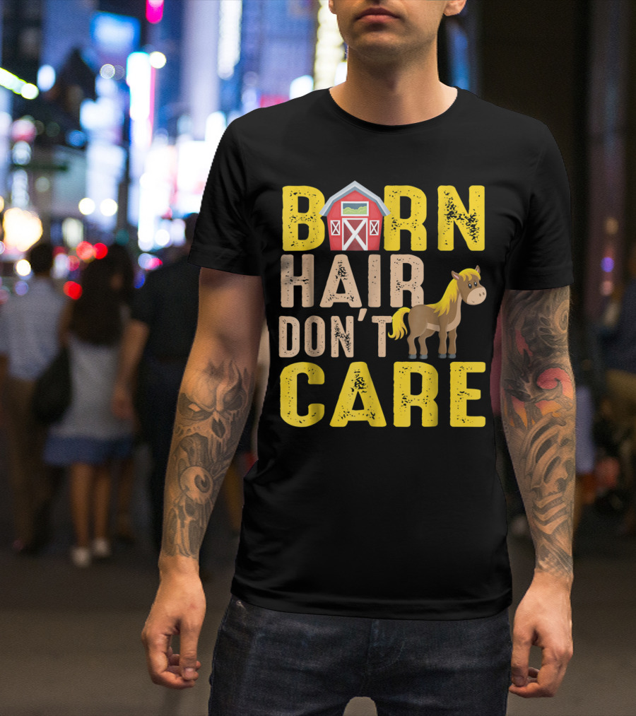 Barn Hair Don't Care Barn And Horse Farm Life T-Shirt