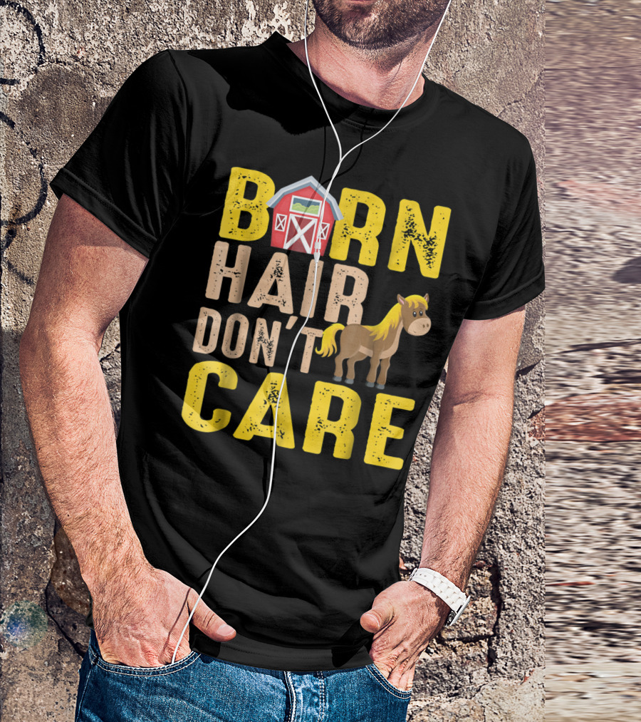 Barn Hair Don't Care Barn And Horse Farm Life T-Shirt