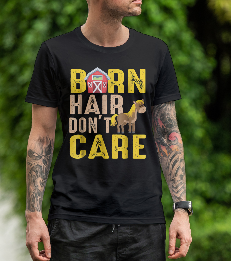 Barn Hair Don't Care Barn And Horse Farm Life T-Shirt