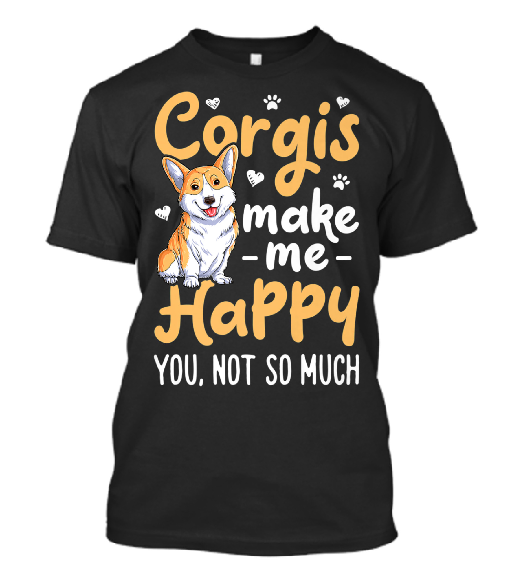 Corgis Make Me Happy You Not So Much Corgi Dog Cute Paw Hearts T-Shirt