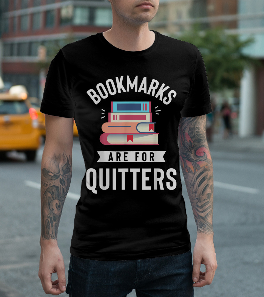 Bookmarks Are For Quitters Funny Book Lover Stack of Books T-Shirt