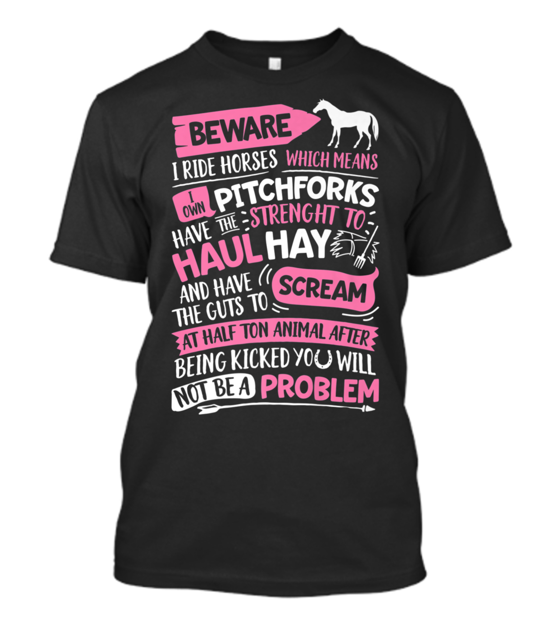 Beware I Ride Horses Own Pitchforks Strength Haul Hay Guts Scream Problem T-Shirt
