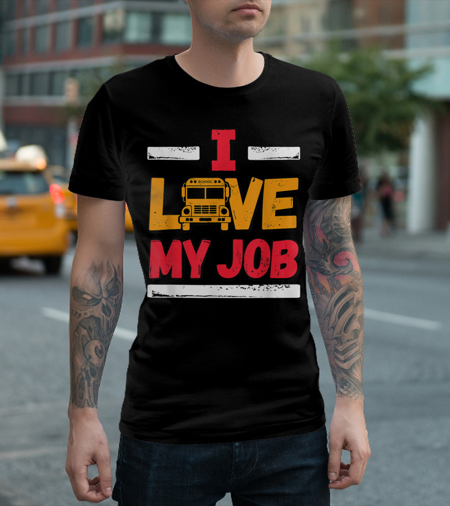 I Love My Job School Bus Driver Appreciation Yellow Bus T-Shirt