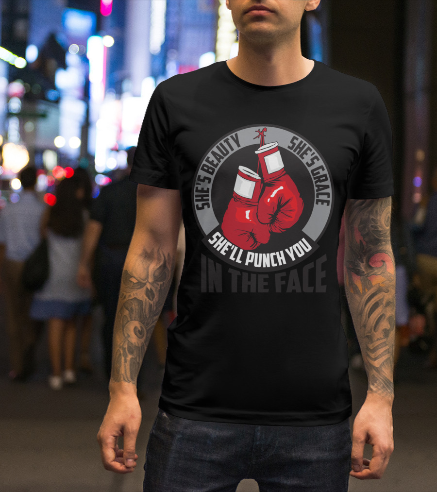 She's Beauty She's Grace She'll Punch You In The Face Boxing Gloves T-Shirt