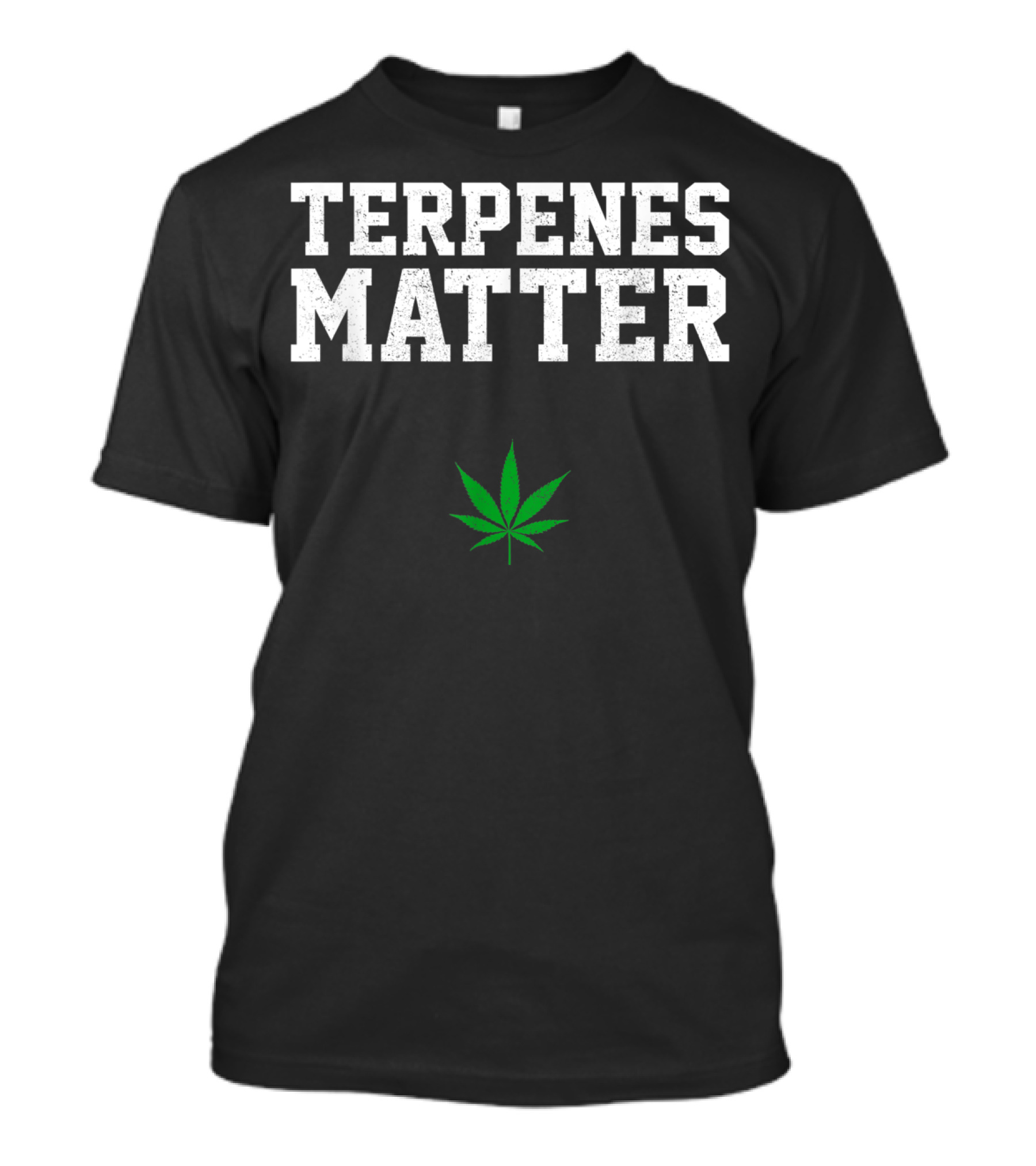 Terpenes Matter Marijuana Leaf Funny Weed T-Shirt