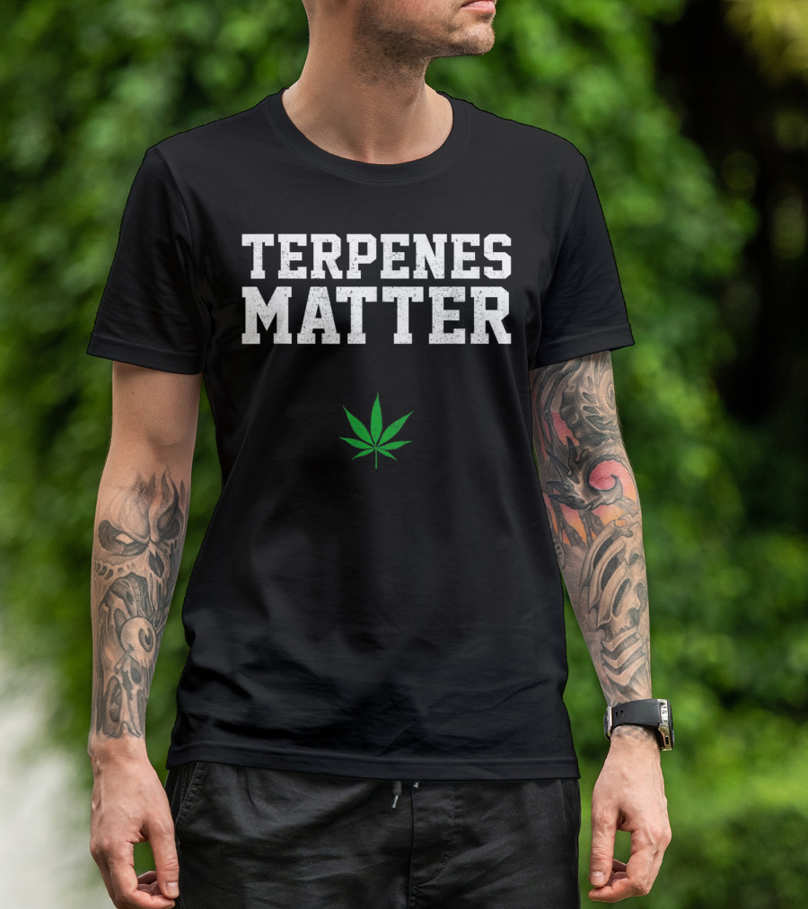 Terpenes Matter Marijuana Leaf Funny Weed T-Shirt