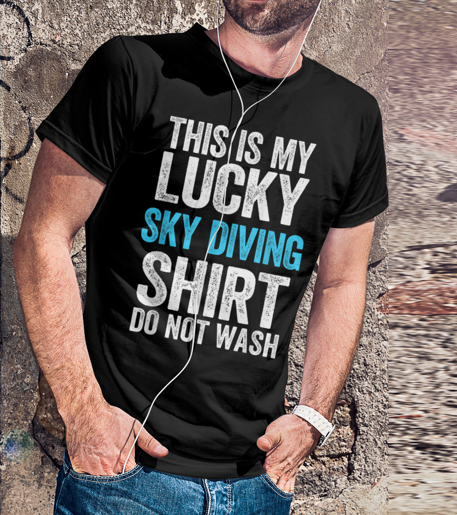 THIS IS MY LUCKY SKY DIVING SHIRT DO NOT WASH T-Shirt
