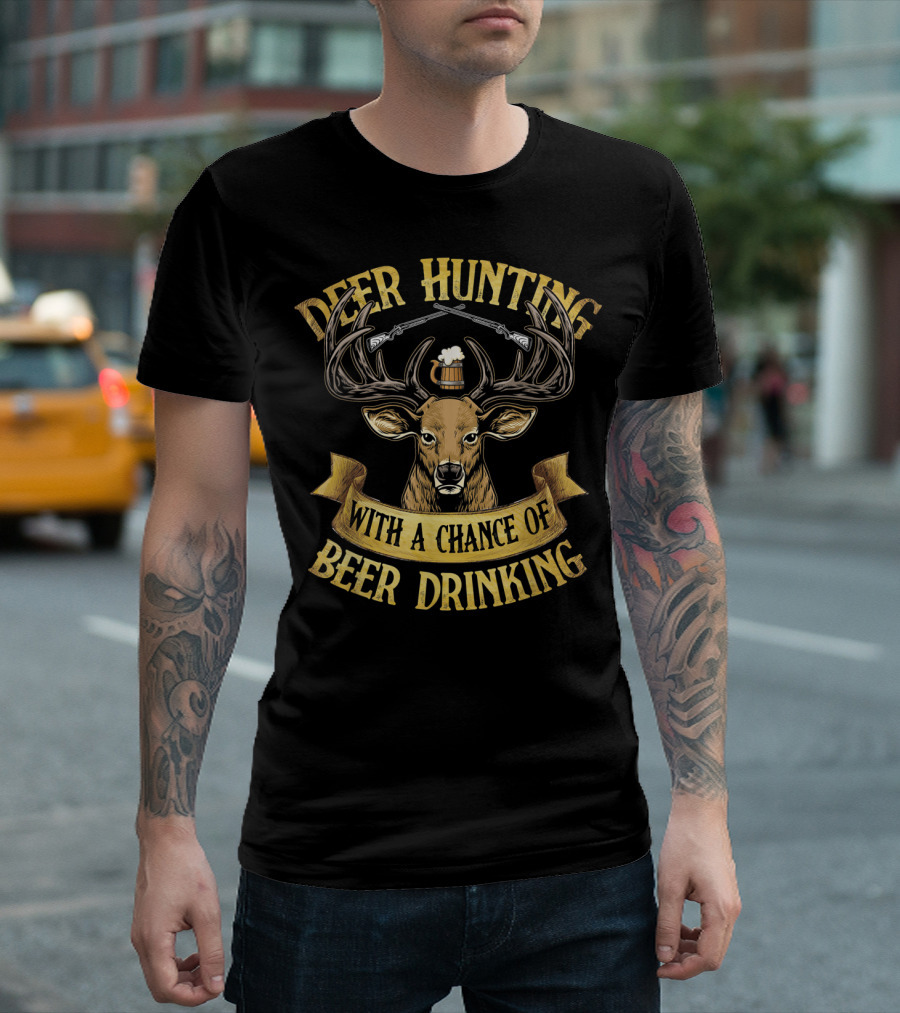 Deer Hunting With a Chance of Beer Drinking T-Shirt