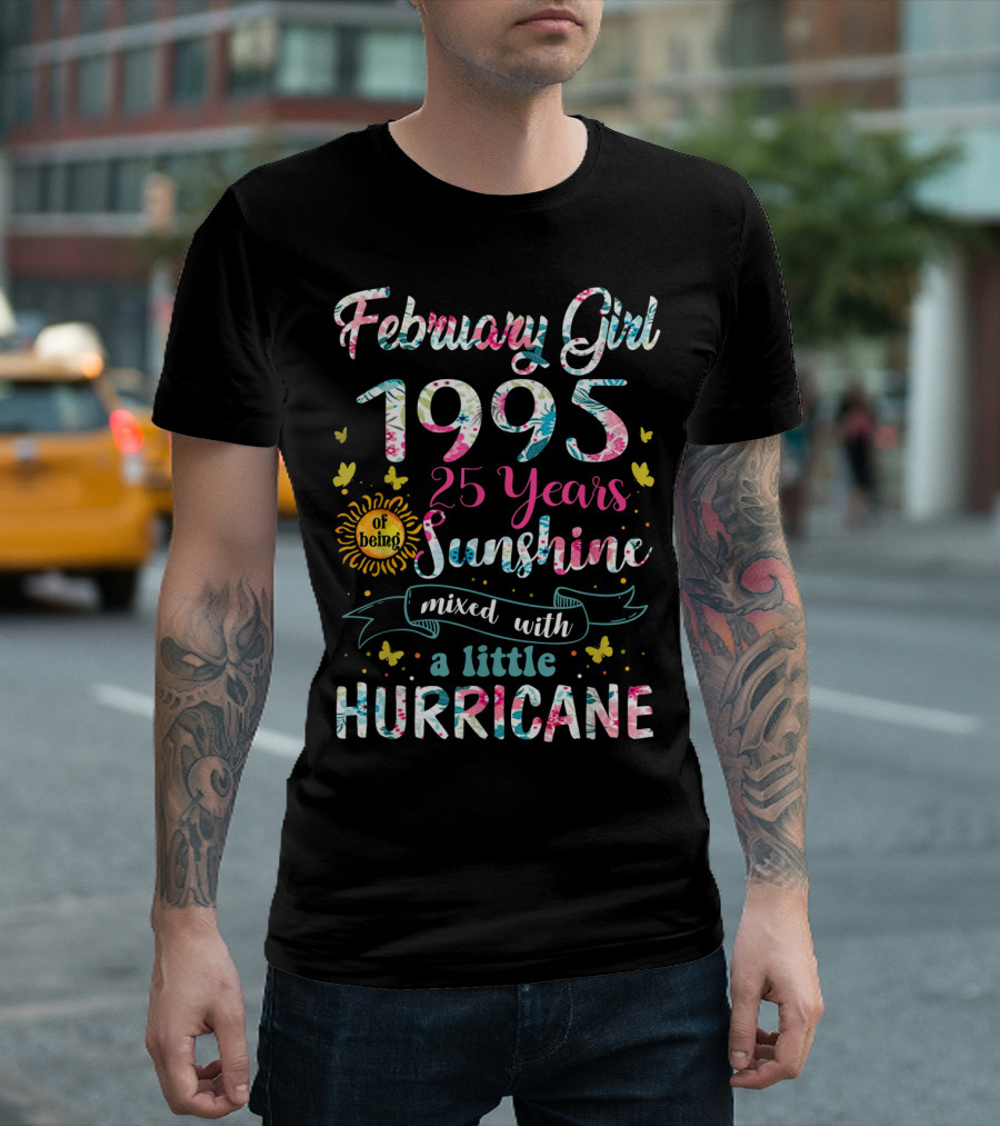 February Girl 1995 25 Years of Being Sunshine Mixed with a Little Hurricane T-Shirt