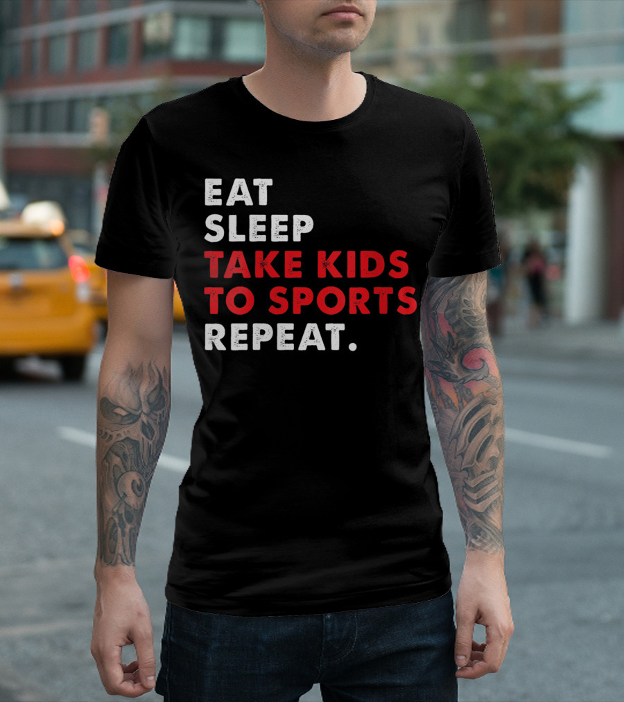 EAT SLEEP TAKE KIDS TO SPORTS REPEAT T-Shirt