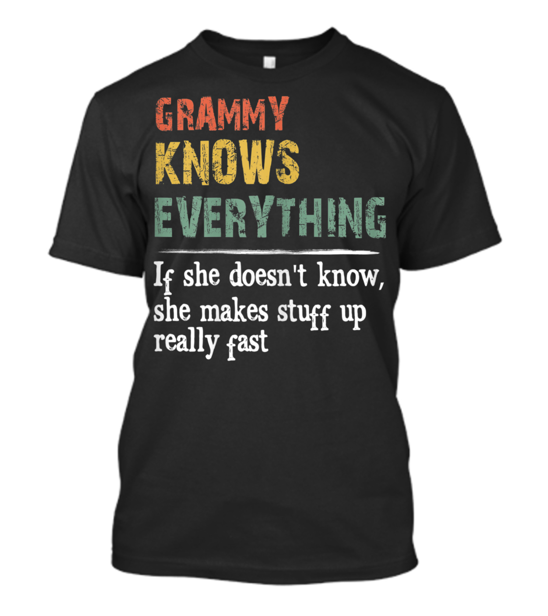 GRAMMY KNOWS EVERYTHING IF SHE DOESN'T KNOW SHE MAKES STUFF UP REALLY FAST T-Shirt