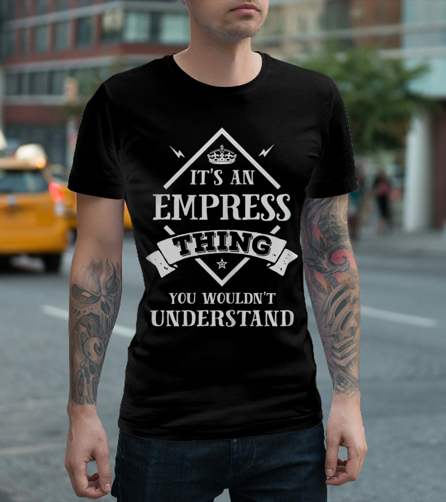 Inked Creation It's An Empress Thing You Wouldn't Understand T-Shirt