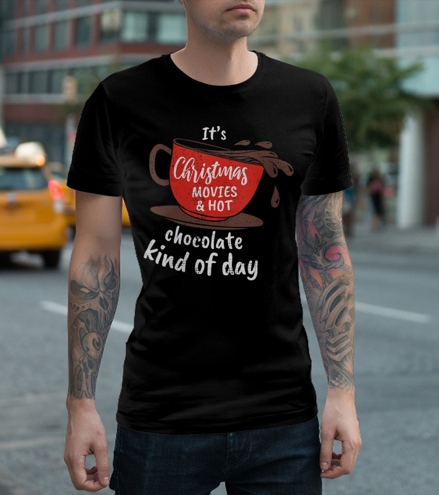It's Christmas Movies And Hot Chocolate Kind Of Day T-Shirt
