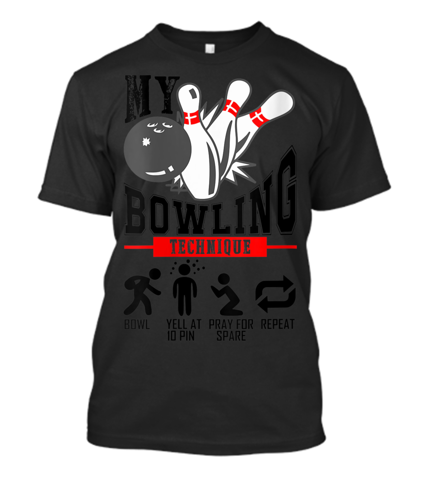 My Bowling Technique Bowl Yell 10 Pin Pray Spare Repeat T-Shirt