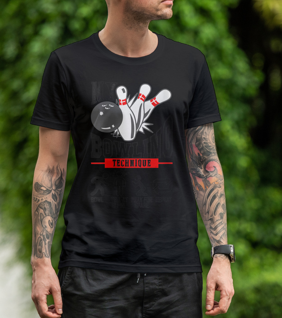 My Bowling Technique Bowl Yell 10 Pin Pray Spare Repeat T-Shirt