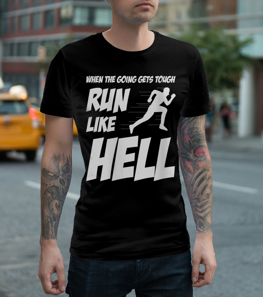 When The Going Gets Tough Run Like Hell Motivational Runner T-Shirt
