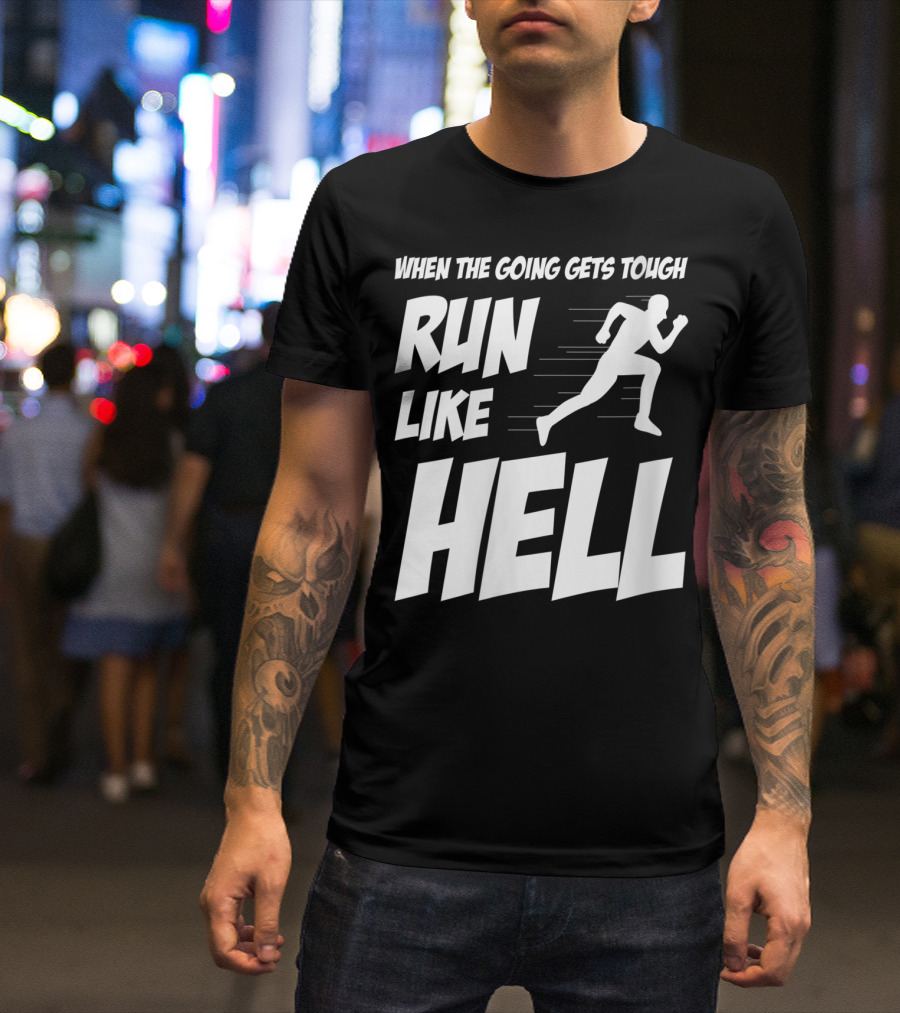 When The Going Gets Tough Run Like Hell Motivational Runner T-Shirt