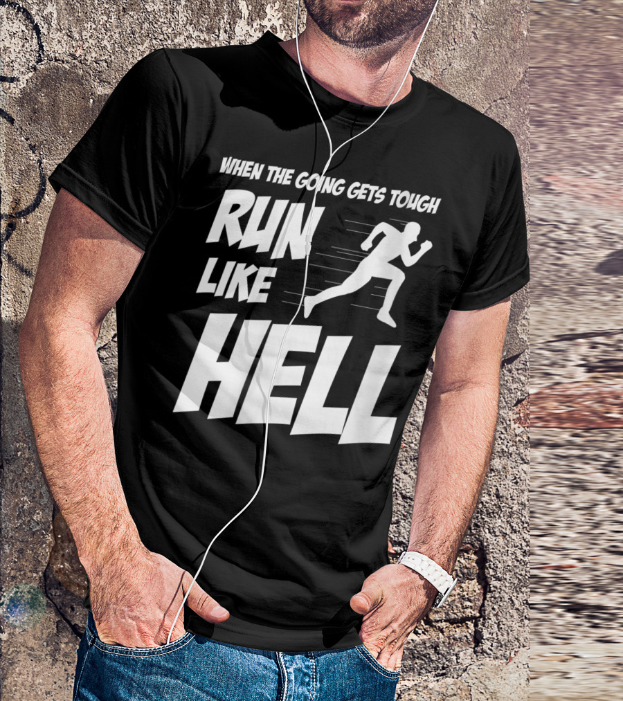 When The Going Gets Tough Run Like Hell Motivational Runner T-Shirt