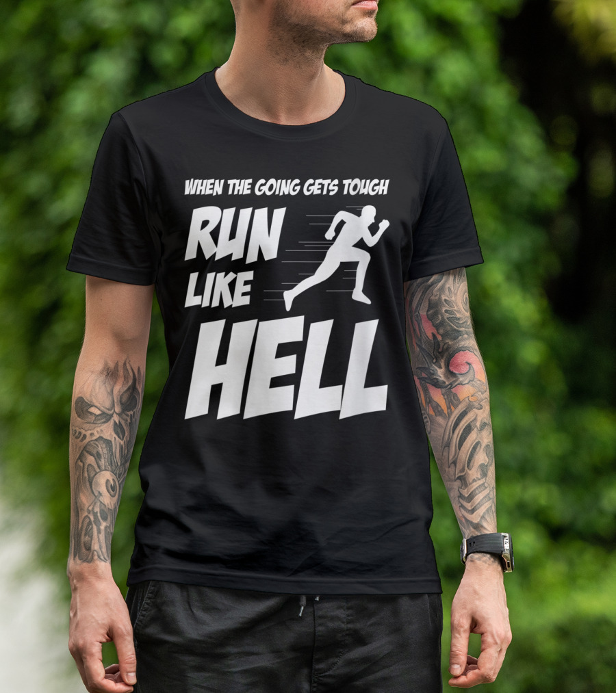 When The Going Gets Tough Run Like Hell Motivational Runner T-Shirt