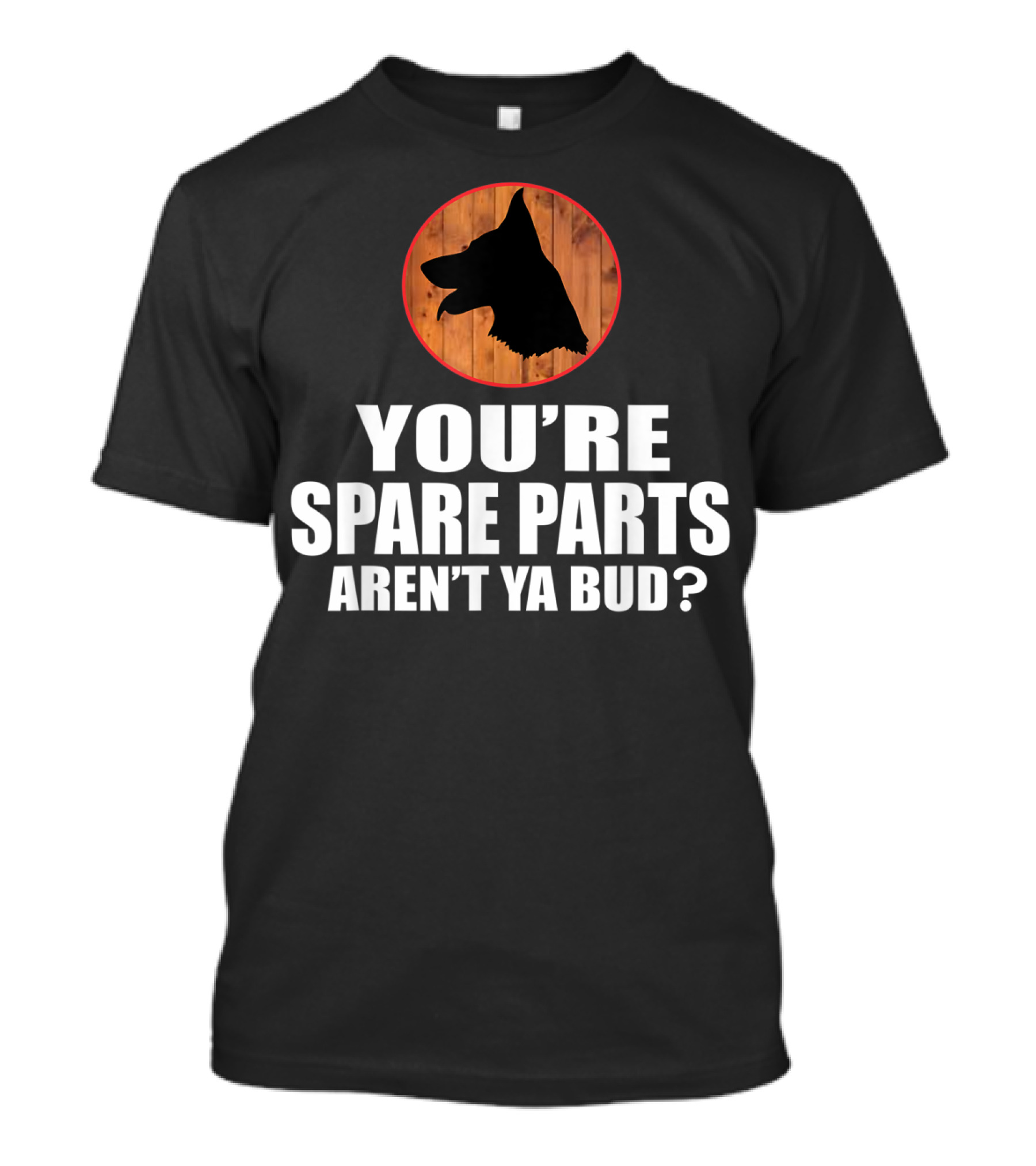 You're Spare Parts Aren't Ya Bud Silhouette Dog Circle T-Shirt