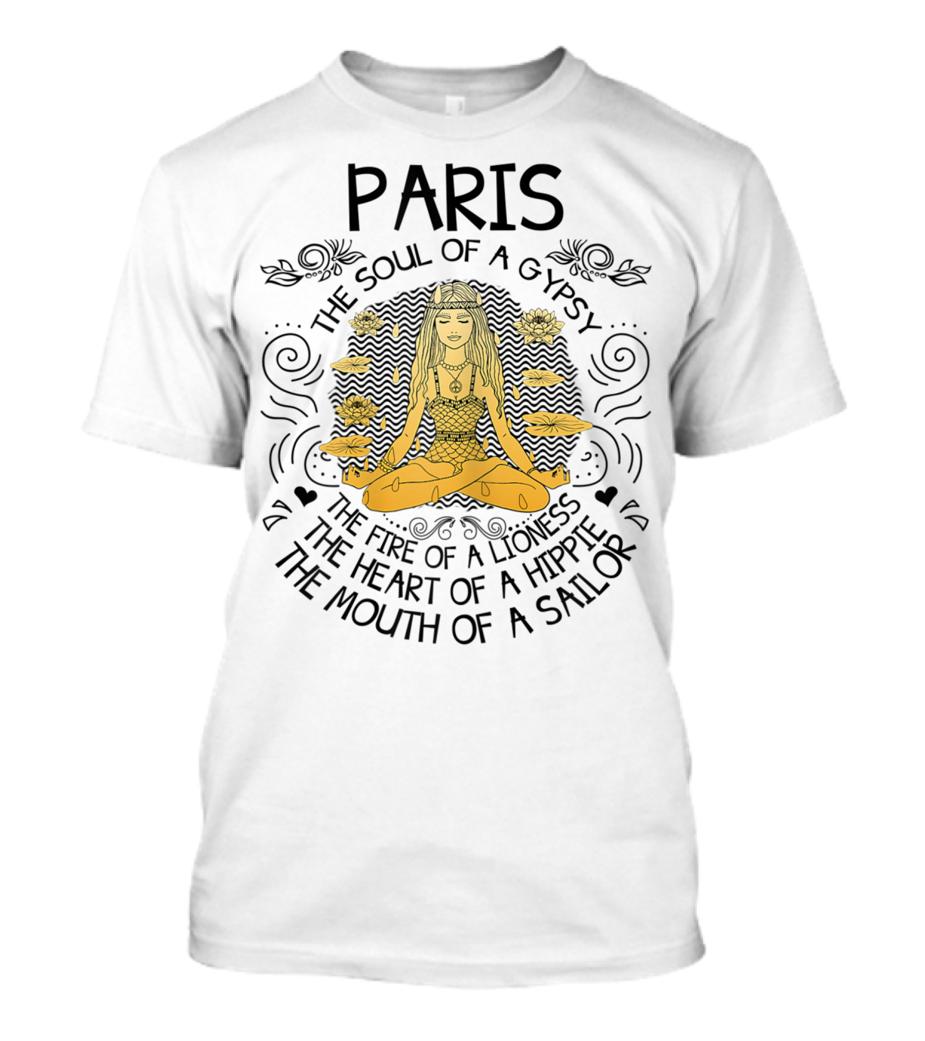 Paris The Soul Of A Gypsy Fire Of A Lioness Heart Of A Hippie Mouth Of A Sailor T-Shirt