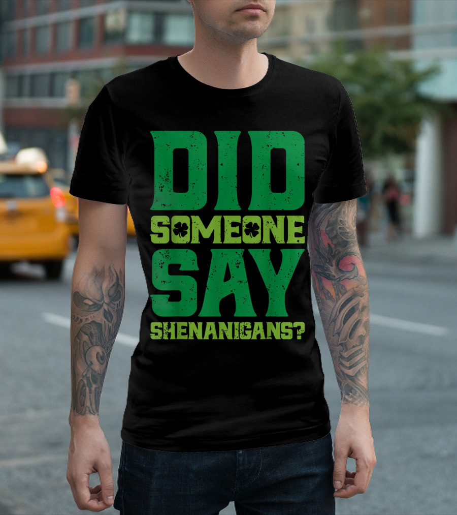 Did Someone Say Shenanigans St Patricks Day Clover T-Shirt