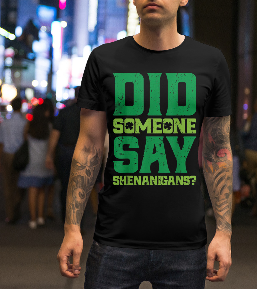 Did Someone Say Shenanigans St Patricks Day Clover T-Shirt