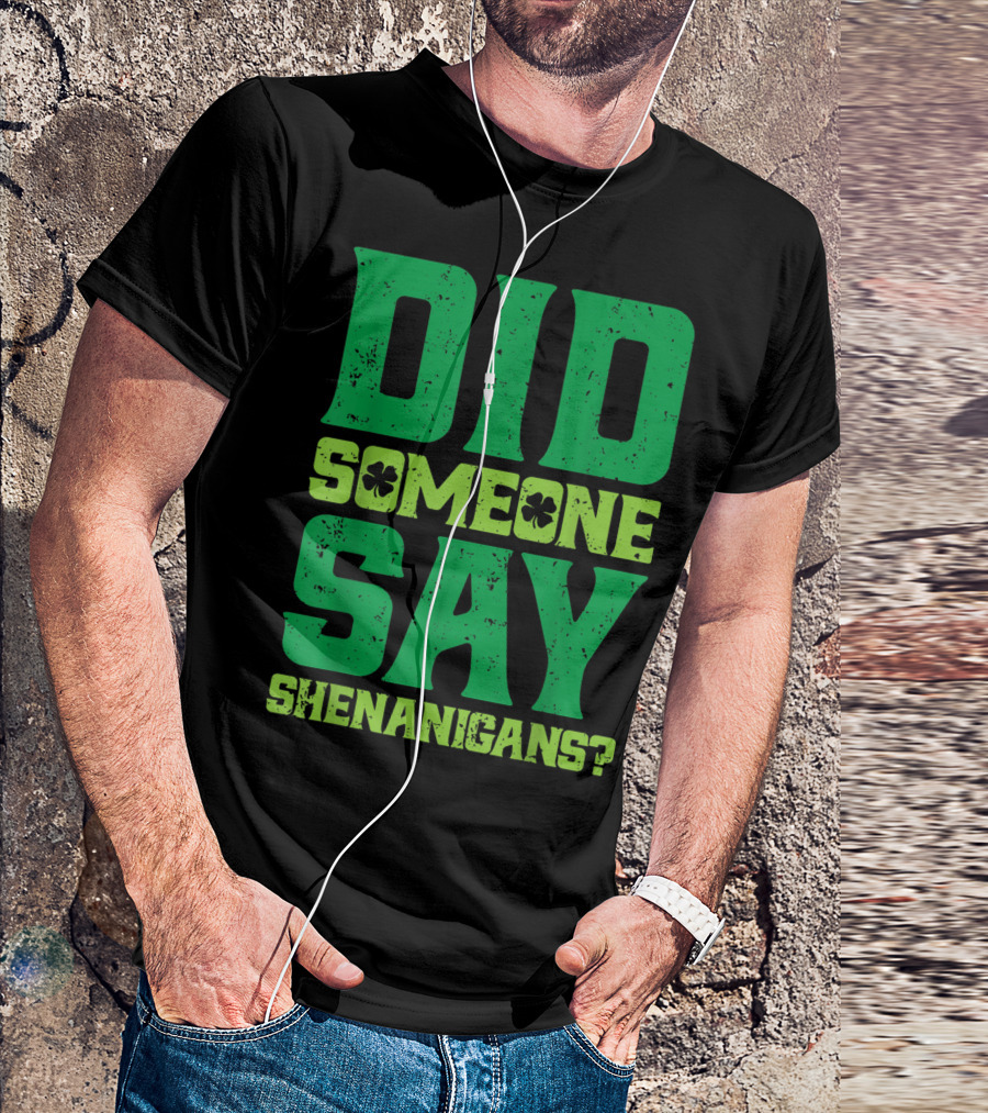 Did Someone Say Shenanigans St Patricks Day Clover T-Shirt