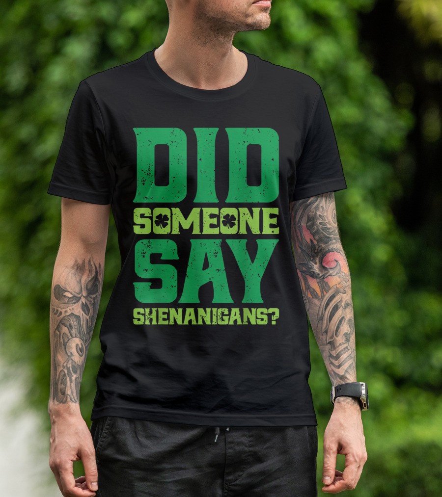Did Someone Say Shenanigans St Patricks Day Clover T-Shirt