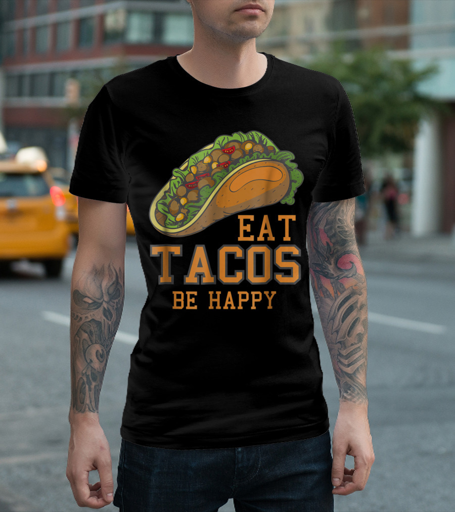Eat Tacos Be Happy Taco Tuesday Vibes T-Shirt