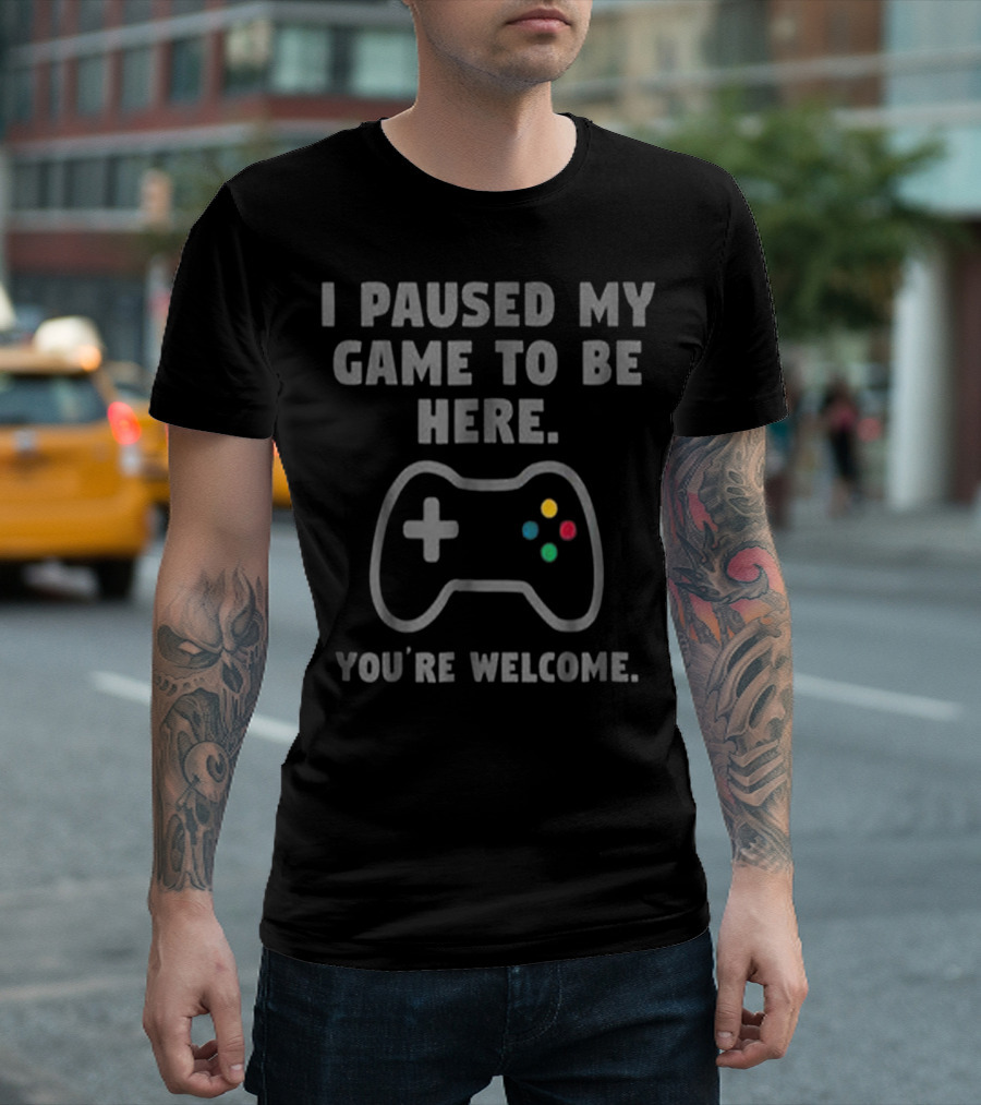 I Paused My Game To Be Here You're Welcome Gaming Controller T-Shirt