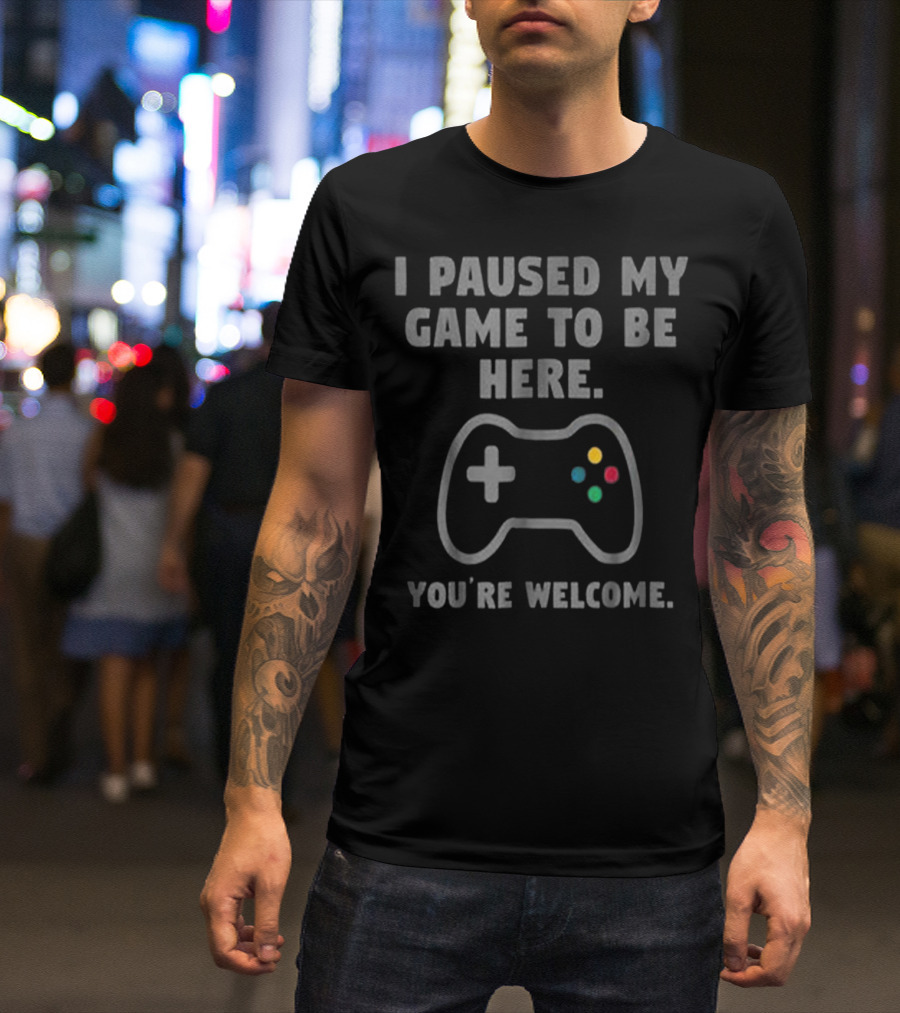 I Paused My Game To Be Here You're Welcome Gaming Controller T-Shirt